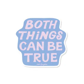 Odd Daughter Paper Co - Both Things Can Be True Sticker